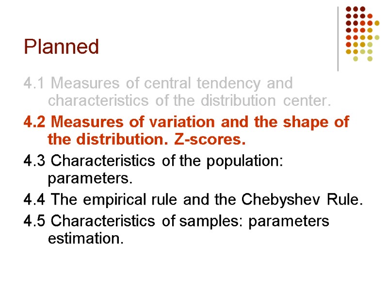 Planned 4.1 Measures of central tendency and characteristics of the distribution center. 4.2 Measures